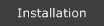 Installation
